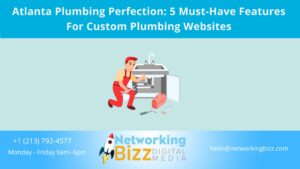 Atlanta Plumbing Perfection: 5 Must-Have Features For Custom Plumbing Websites