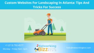 Custom Websites For Landscaping In Atlanta: Tips And Tricks For Success
