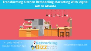 Transforming Kitchen Remodeling Marketing With Digital Ads In Atlanta 