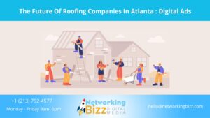 The Future Of Roofing Companies In Atlanta : Digital Ads