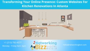 Transforming Your Online Presence: Custom Websites For Kitchen Renovations In Atlanta